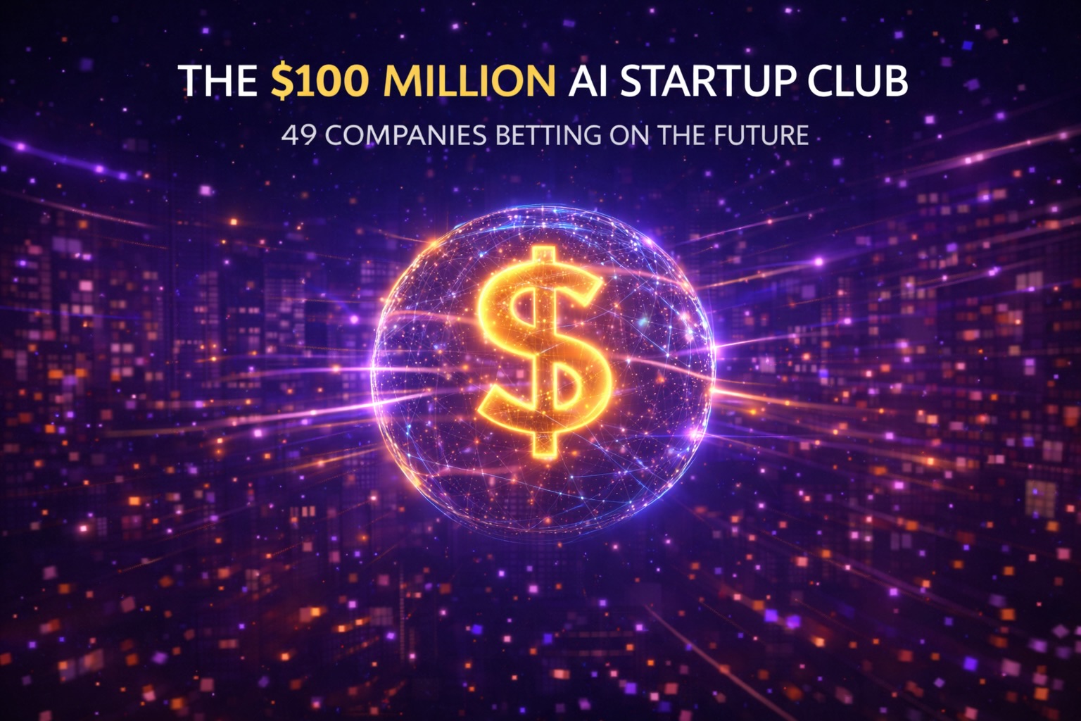 The $100 Million AI Startup Club: 49 Companies Betting on the Future
