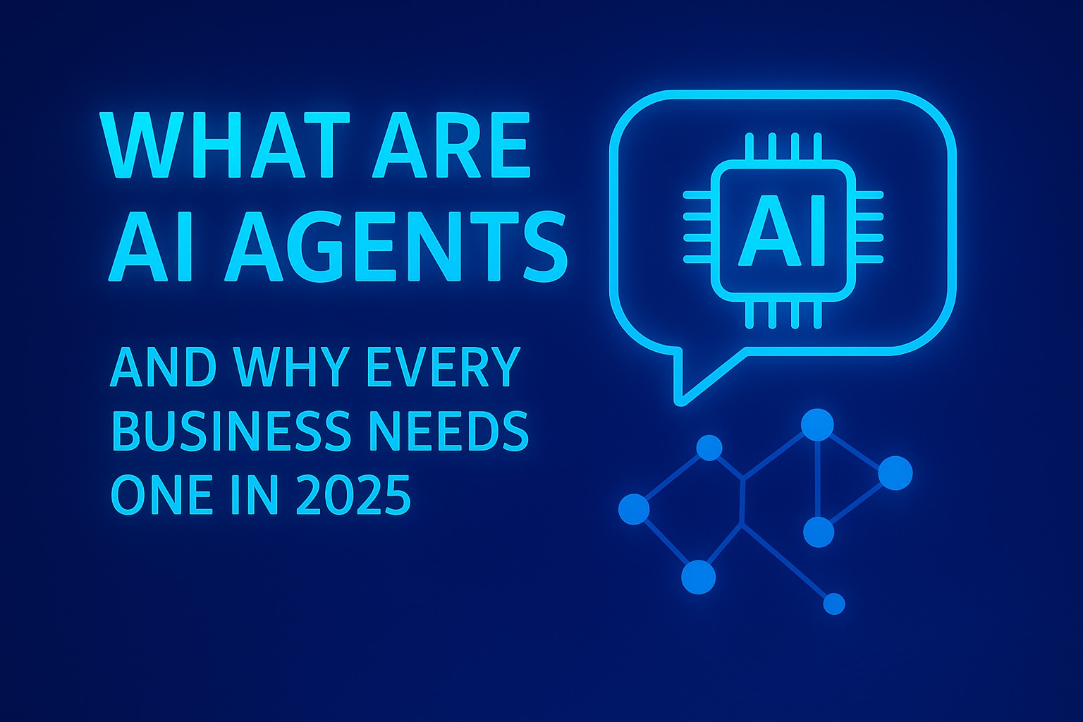 What Are AI Agents and Why Every Business Needs One in 2025
