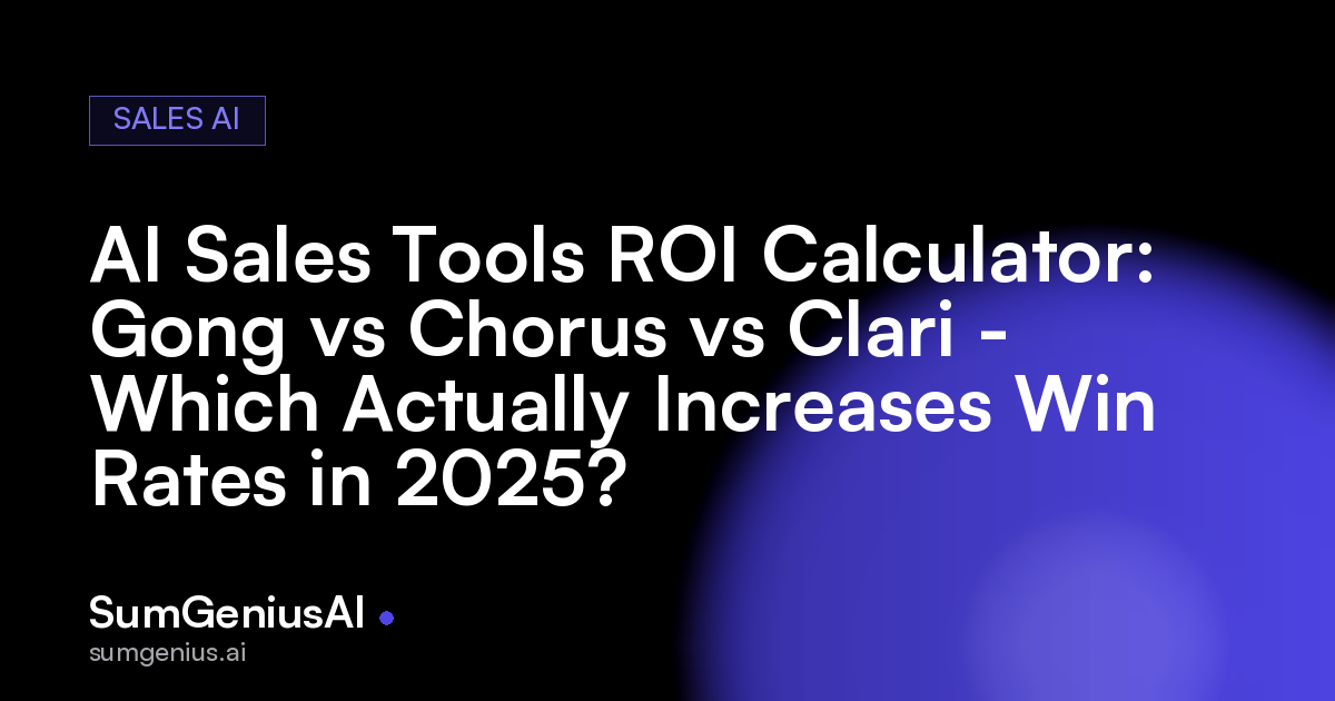 AI Sales Tools ROI Calculator: Gong vs Chorus vs Clari - Which Actually Increases Win Rates in 2025?