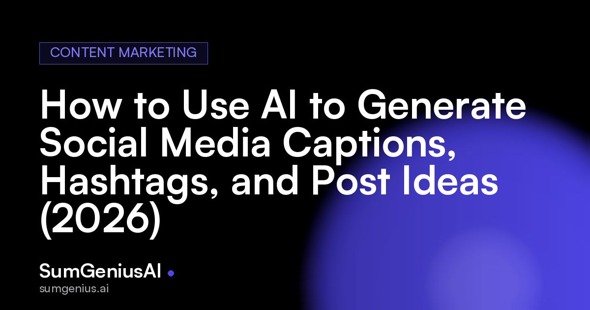 How to Use AI to Generate Social Media Captions, Hashtags, and Post Ideas (2026)