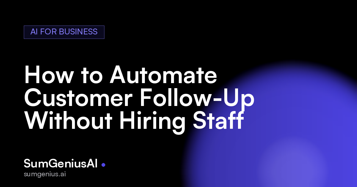 How to Automate Customer Follow-Up Without Hiring Staff