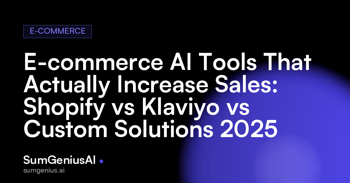 E-commerce AI Tools That Actually Increase Sales: Shopify vs Klaviyo vs Custom Solutions 2025