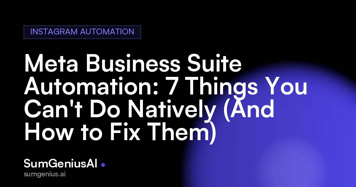 Meta Business Suite Automation: 7 Things You Can't Do Natively (And How to Fix Them)