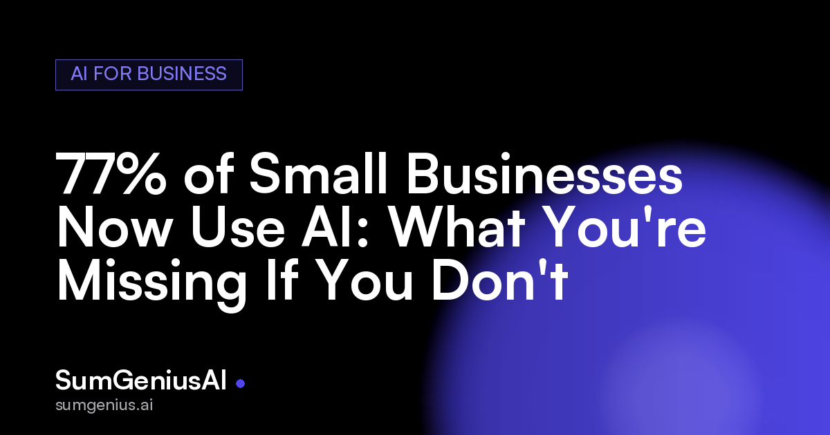77% of Small Businesses Now Use AI: What You're Missing If You Don't