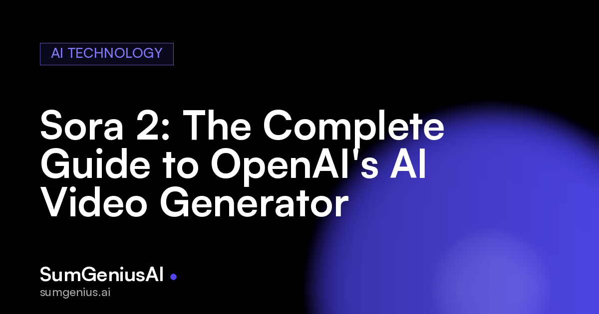 Sora 2: The Complete Guide to OpenAI's AI Video Generator